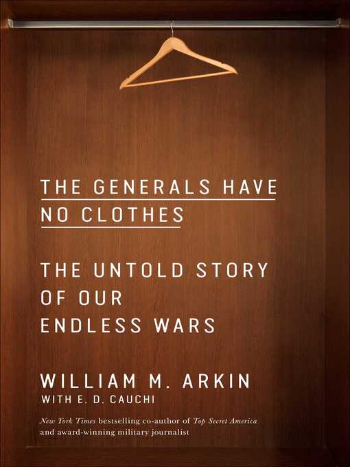 Title details for The Generals Have No Clothes by William M. Arkin - Available